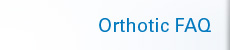 Orthotic FAQ